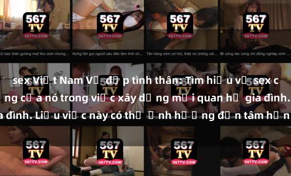 sex Việt Nam Vẻ đẹp tình thân: Tìm hiểu về sex cha con và tầm quan trọng của nó trong việc xây dựng mối quan hệ gia đình. Liệu việc này có thể ảnh hưởng đến tâm hồn con cái như thế nào?
