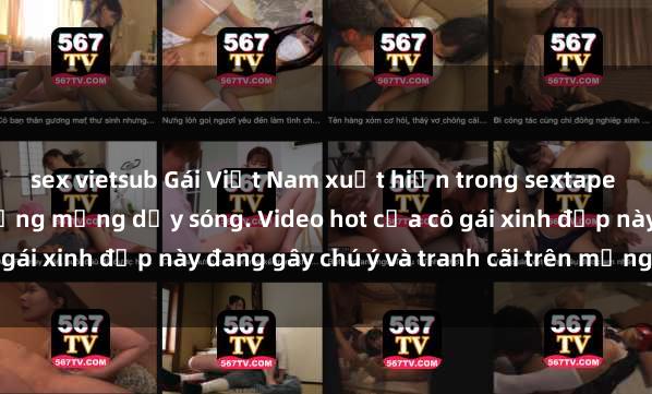 sex vietsub Gái Việt Nam xuất hiện trong sextape gợi cảm, khiến cộng đồng mạng dậy sóng. Video hot của cô gái xinh đẹp này đang gây chú ý và tranh cãi trên mạng xã hội.