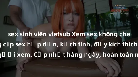 sex sinh viên vietsub Xem sex không che miễn phí - Những clip sex hấp dẫn, kịch tính, đầy kích thích cho người xem. Cập nhật hàng ngày, hoàn toàn miễn phí, độ phân giải cao.
