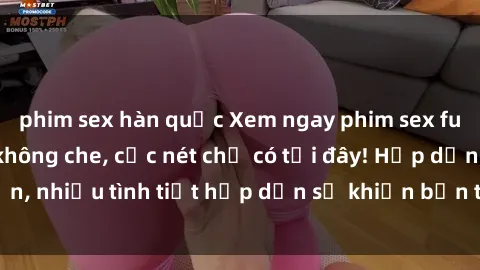 phim sex hàn quốc Xem ngay phim sex full HD đỉnh cao, không che, cực nét chỉ có tại đây! Hấp dẫn, nhiều tình tiết hấp dẫn sẽ khiến bạn thỏa mãn đắm say.