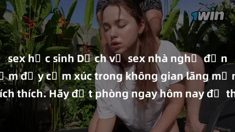 sex học sinh Dịch vụ sex nhà nghỉ đẳng cấp: Trải nghiệm đầy cảm xúc trong không gian lãng mạn, đầy kích thích. Hãy đặt phòng ngay hôm nay để thỏa mãn khát khao của bạn!