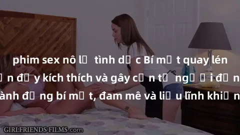 phim sex nô lệ tình dục Bí mật quay lén làm tình: Câu chuyện đầy kích thích và gây cấn từ người đứng sau camera. Hành động bí mật, đam mê và liều lĩnh khiến cho tình yêu trở nên mãnh liệt hơn bao giờ 