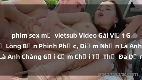 phim sex mỹ vietsub Video Gái Việt Gangbang Xem Đã Để Lòng Bồn Phình Phục, Điểm Nhấn Là Anh Chàng Gợi Cảm Chơi Tư Thế Đa Dạng và Phê Đê Mê