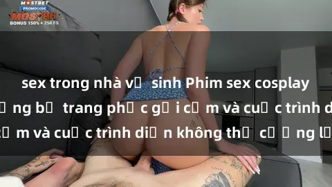 sex trong nhà vệ sinh Phim sex cosplay: Giấc mơ  cùng những bộ trang phục gợi cảm và cuộc trình diễn không thể cưỡng lại!