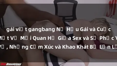 gái việt gangbang Nữ Hầu Gái và Cuộc Sống Của Họ: Bí Mật Về Mối Quan Hệ Giữa Sex và Sự Phục Vụ, Những Cảm Xúc và Khao Khát Bị Lẫn Lộn Trong Lĩnh Vực Này.