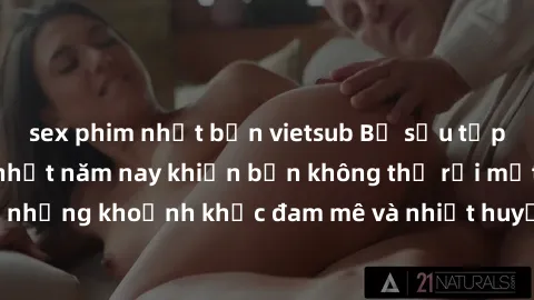 sex phim nhật bản vietsub Bộ sưu tập phim sex Mỹ hot nhất năm nay khiến bạn không thể rời mắt! Tận hưởng những khoảnh khắc đam mê và nhiệt huyết trong các tác phẩm nóng bỏng này!
