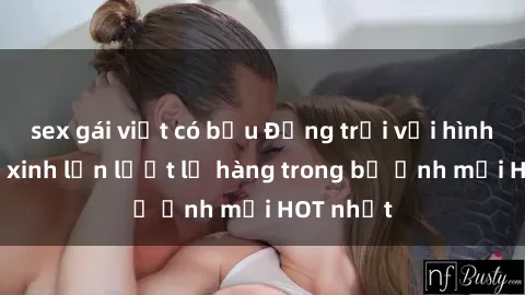 sex gái việt có bầu Động trời với hình ảnh gái xinh lần lượt lộ hàng trong bộ ảnh mới HOT nhất