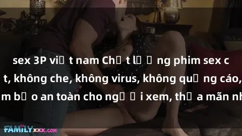 sex 3P việt nam Chất lượng phim sex cập nhật mới nhất, không che, không virus, không quảng cáo, đảm bảo an toàn cho người xem, thỏa mãn nhu cầu tình dục của bạn.