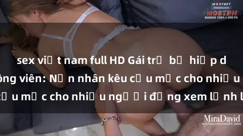 sex việt nam full HD Gái trẻ bị hiếp dâm bạo lực trong công viên: Nạn nhân kêu cứu mặc cho nhiều người đứng xem lạnh lùng