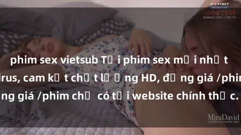 phim sex vietsub Tải phim sex mới nhất cực nhanh không virus, cam kết chất lượng HD, đồng giá /phim chỉ có tại website chính thức. Đặt ngay!