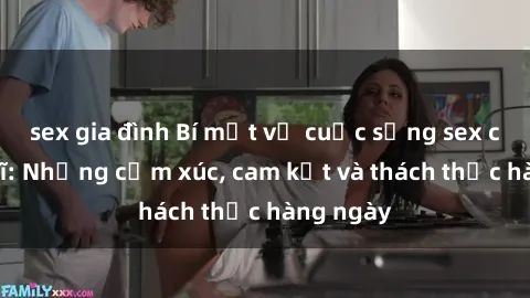 sex gia đình Bí mật về cuộc sống sex của bác sĩ: Những cảm xúc, cam kết và thách thức hàng ngày