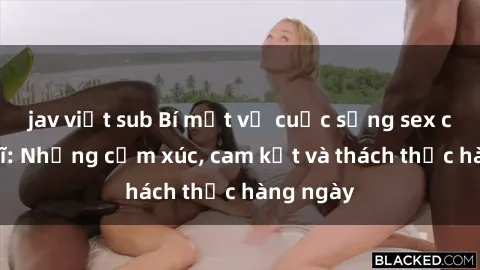 jav việt sub Bí mật về cuộc sống sex của bác sĩ: Những cảm xúc, cam kết và thách thức hàng ngày