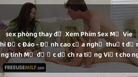 sex phòng thay đồ Xem Phim Sex Mỹ Vietsub Online Miễn Phí Độc Đáo - Đỉnh cao của nghệ thuật đồng tính Mỹ được dịch ra tiếng Việt cho người xem hiểu rõ hơn.