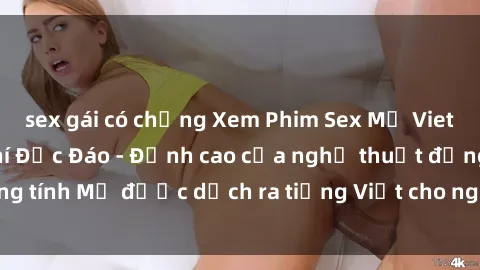 sex gái có chồng Xem Phim Sex Mỹ Vietsub Online Miễn Phí Độc Đáo - Đỉnh cao của nghệ thuật đồng tính Mỹ được dịch ra tiếng Việt cho người xem hiểu rõ hơn.