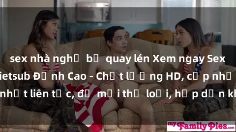 sex nhà nghỉ bị quay lén Xem ngay Sex Phim Hàn Quốc Vietsub Đỉnh Cao - Chất lượng HD, cập nhật liên tục, đủ mọi thể loại, hấp dẫn không thể bỏ qua!