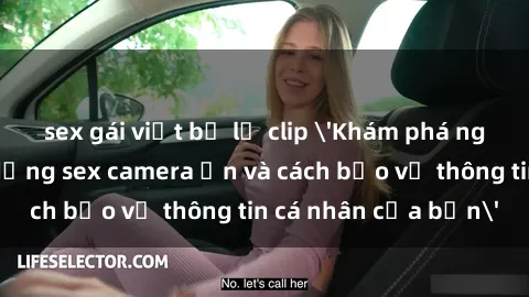 sex gái việt bị lộ clip 'Khám phá nguy cơ của việc sử dụng sex camera ẩn và cách bảo vệ thông tin cá nhân của bạn'