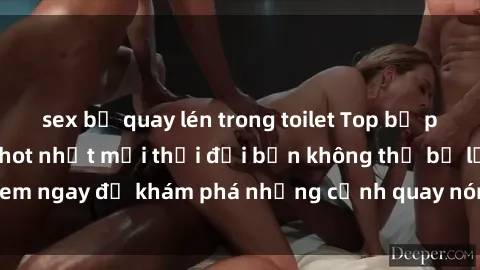 sex bị quay lén trong toilet Top bộ phim sex Hàn Quốc hot nhất mọi thời đại bạn không thể bỏ lỡ! Xem ngay để khám phá những cảnh quay nóng bỏng, đầy nghẹt thở!