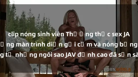 clip nóng sinh viên Thưởng thức sex JAV idol miễn phí: Những màn trình diễn gợi cảm và nóng bỏng từ những ngôi sao JAV đỉnh cao đã sẵn sàng để bạn khám phá.