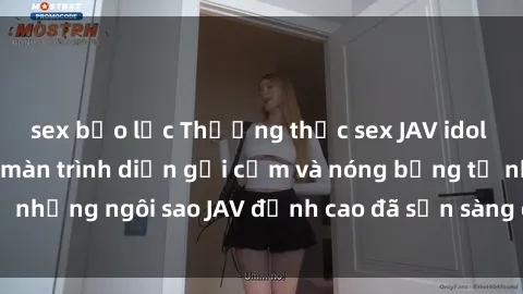 sex bạo lực Thưởng thức sex JAV idol miễn phí: Những màn trình diễn gợi cảm và nóng bỏng từ những ngôi sao JAV đỉnh cao đã sẵn sàng để bạn khám phá.