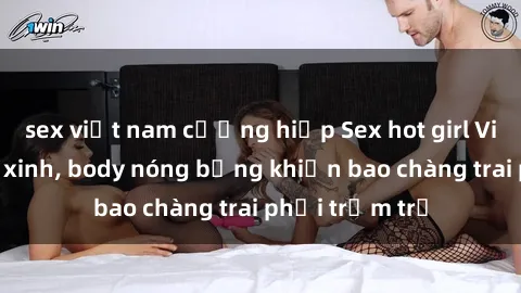 sex việt nam cưỡng hiếp Sex hot girl Việt Nam: Mặt xinh, body nóng bỏng khiến bao chàng trai phải trầm trồ