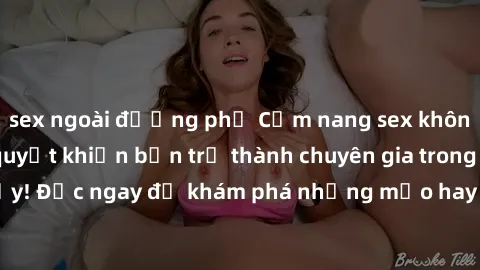 sex ngoài đường phố Cẩm nang sex không che: Những bí quyết khiến bạn trở thành chuyên gia trong chuyện ấy! Đọc ngay để khám phá những mẹo hay và bí quyết tình dục không che.