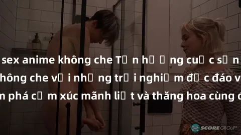 sex anime không che Tận hưởng cuộc sống tình dục online không che với những trải nghiệm độc đáo và mới lạ. Khám phá cảm xúc mãnh liệt và thăng hoa cùng đối tác tại các trang web chuyên nghiệp.