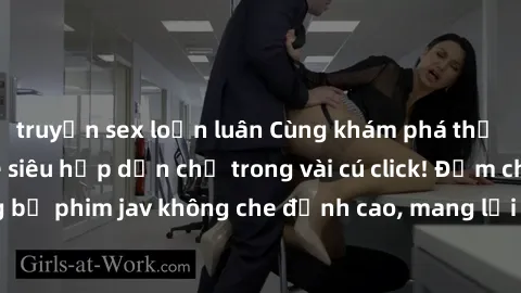truyện sex loạn luân Cùng khám phá thế giới jav không che siêu hấp dẫn chỉ trong vài cú click! Đắm chìm trong những bộ phim jav không che đỉnh cao, mang lại trải nghiệm thú vị và đầy kích thích.