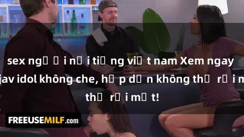 sex người nổi tiếng việt nam Xem ngay top jav idol không che, hấp dẫn không thể rời mắt!