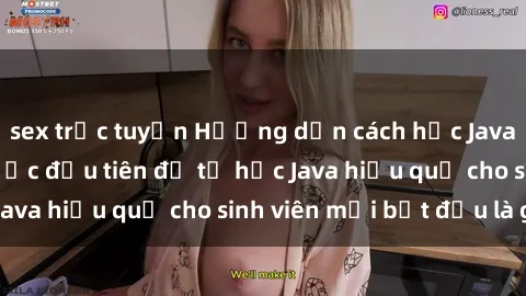 sex trực tuyến Hướng dẫn cách học Java cho sinh viên: Bước đầu tiên để tự học Java hiệu quả cho sinh viên mới bắt đầu là gì?