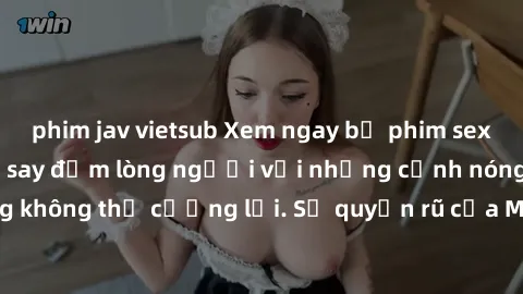 phim jav vietsub Xem ngay bộ phim sex milf hot nhất, làm say đắm lòng người với những cảnh nóng bỏng không thể cưỡng lại. Sự quyến rũ của MILF sẽ khiến bạn mãnh liệt!