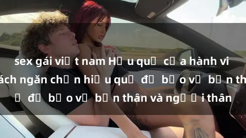 sex gái việt nam Hậu quả của hành vi bạo dâm sex và cách ngăn chặn hiệu quả để bảo vệ bản thân và người thân