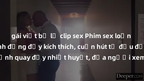 gái việt bị lộ clip sex Phim sex loạn luân Nhật Bản: Hành động đầy kích thích, cuốn hút từ đầu đến cuối. Những cảnh quay đầy nhiệt huyết, đưa người xem vào thế giới độc đáo của tình thân. Đừng bỏ lỡ!