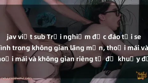 jav việt sub Trải nghiệm độc đáo tại sex nhà nghỉ: ẩn mình trong không gian lãng mạn, thoải mái và không gian riêng tư để khuấy động tình ái.
