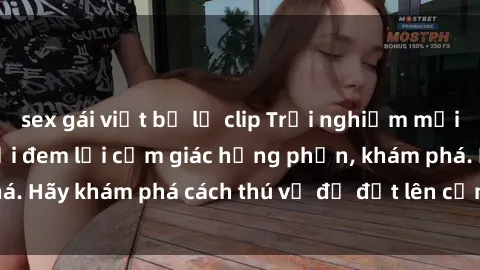 sex gái việt bị lộ clip Trải nghiệm mới lạ: Sex trong xe hơi đem lại cảm giác hưng phấn, khám phá. Hãy khám phá cách thú vị để đốt lên cảm xúc trong cuộc tình!