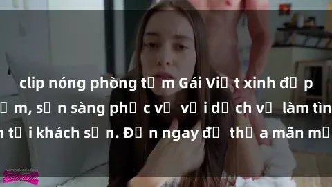 clip nóng phòng tắm Gái Việt xinh đẹp, nồng nàn tình cảm, sẵn sàng phục vụ với dịch vụ làm tình tại khách sạn. Đến ngay để thỏa mãn mọi khao khát của bạn!