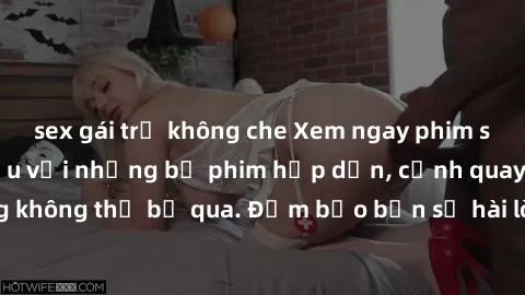sex gái trẻ không che Xem ngay phim sex bukkake hàng đầu với những bộ phim hấp dẫn, cảnh quay nóng bỏng không thể bỏ qua. Đảm bảo bạn sẽ hài lòng với trải nghiệm mới lạ này!