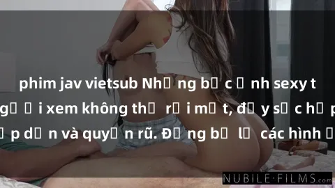 phim jav vietsub Những bức ảnh sexy tá gợi cảm khiến người xem không thể rời mắt, đầy sức hấp dẫn và quyến rũ. Đừng bỏ lỡ các hình ảnh nóng bỏng này!