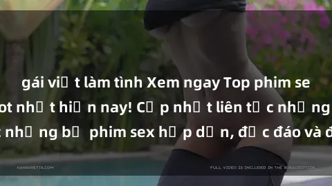 gái việt làm tình Xem ngay Top phim sex mới nhất đang hot nhất hiện nay! Cập nhật liên tục những bộ phim sex hấp dẫn, độc đáo và đầy kích thích.