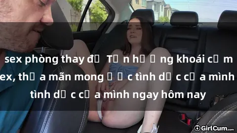 sex phòng thay đồ Tận hưởng khoái cảm với gái xinh sex, thỏa mãn mong ước tình dục của mình ngay hôm nay