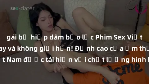 gái bị hiếp dâm bạo lực Phim Sex Việt Nam HD - Xem ngay và không giới hạn! Đỉnh cao của ẩm thực tình dục Việt Nam được tái hiện với chất lượng hình ảnh sắc nét. Hãy thưởng thức ngay!