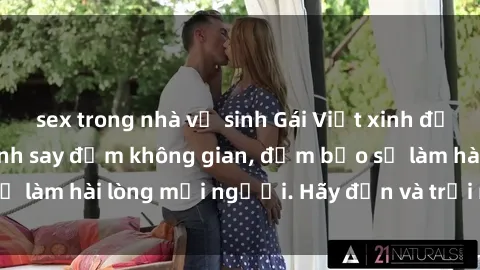 sex trong nhà vệ sinh Gái Việt xinh đẹp, nồng nàn làm tình say đắm không gian, đảm bảo sẽ làm hài lòng mọi người. Hãy đến và trải nghiệm ngay!
