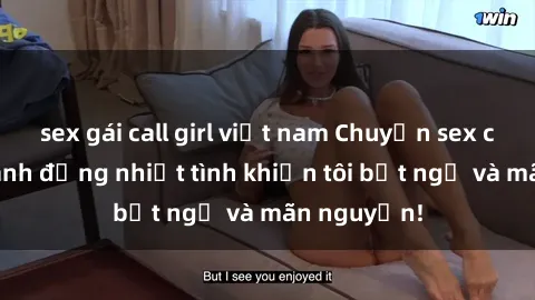 sex gái call girl việt nam Chuyện sex chị dâu: hành động nhiệt tình khiến tôi bất ngờ và mãn nguyện!