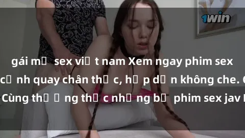 gái mỹ sex việt nam Xem ngay phim sex jav HD với những cảnh quay chân thực, hấp dẫn không che. Cùng thưởng thức những bộ phim sex jav HD hot nhất hiện nay!